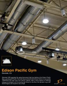 Edison Pacific Gym Glendale, CA Glendale USD upgraded the aging fluorescent high bay lighting in the Edison Pacific Gym, serving both Pacific Park and Thomas Edison Elementary School, to top-quality TORPEDO-LED high bays