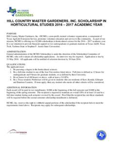HILL COUNTRY MASTER GARDENERS, INC. SCHOLARSHIP IN HORTICULTURAL STUDIES 2016 – 2017 ACADEMIC YEAR PURPOSE: Hill Country Master Gardeners, Inc. (HCMG), a non-profit, trained volunteer organization, a component of Texas