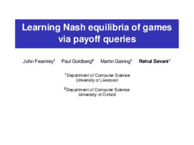 Learning Nash equilibria of games via payoff queries John Fearnley1 Paul Goldberg2