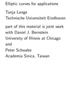 Elliptic curves for applications Tanja Lange Technische Universiteit Eindhoven part of this material is joint work with Daniel J. Bernstein University of Illinois at Chicago