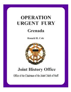 OPERATION URGENT FURY  The Planning and Execution of Joint Operations in Grenada 12 October - 2 November[removed]Ronald H. Cole