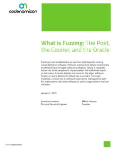 What is Fuzzing: The Poet, the Courier, and the Oracle Fuzzing is well established as an excellent technique for locating vulnerabilities in software. The basic premise is to deliver intentionally malformed input to targ