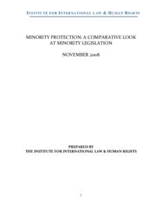 I NSTITUTE FOR I NTERNATIONAL LAW & H UMAN R IGHTS  MINORITY PROTECTION: A COMPARATIVE LOOK AT MINORITY LEGISLATION NOVEMBER 2008