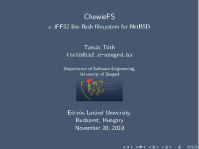ChewieFS a JFFS2 like flash filesystem for NetBSD Tam´as T´ oth  Department of Software Engineering,