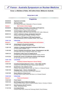 4th France - Australia Symposium on Nuclear Medicine Venue: Le Meridien at Rialto, 495 Collins Street, Melbourne Australia Monday March 6, 2006  Programme