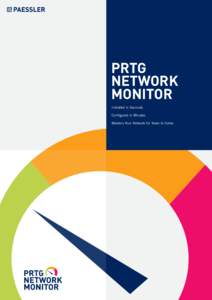 PRTG NETWORK MONITOR Installed in Seconds. Configured in Minutes. Masters Your Network for Years to Come.