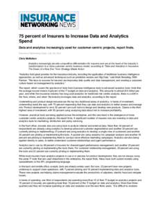 75 percent of Insurers to Increase Data and Analytics Spend Data and analytics increasingly used for customer-centric projects, report finds. Insurance Networking News, July 30, 2012  Chris McMahon