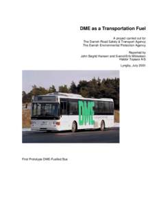DME as a Transportation Fuel A project carried out for The Danish Road Safety & Transport Agency The Danish Environmental Protection Agency Reported by John Bøgild Hansen and Svend-Erik Mikkelsen