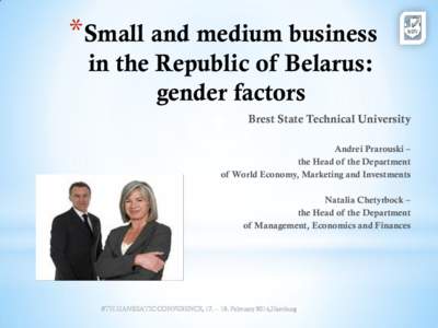 *Small and medium business in the Republic of Belarus: gender factors Brest State Technical University Andrei Prarouski – the Head of the Department