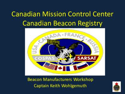Canadian Mission Control Center Canadian Beacon Registry Beacon Manufacturers Workshop Captain Keith Wohlgemuth