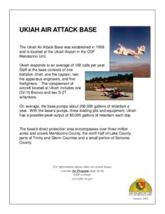 UKIAH AIR ATTACK BASE The Ukiah Air Attack Base was established in 1958 and is located at the Ukiah Airport in the CDF Mendocino Unit. Ukiah responds to an average of 160 calls per year. Staff at the base consists of one