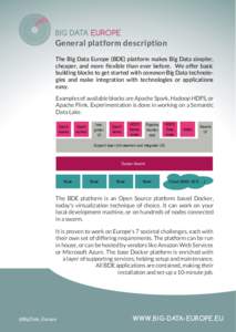 General platform description The Big Data Europe (BDE) platform makes Big Data simpler, cheaper, and more flexible than ever before. We offer basic building blocks to get started with common Big Data technologies and mak