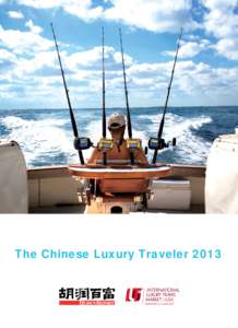 The Chinese Luxury Traveler 2013  Welcome Note This is the third consecutive year that Hurun Report has cooperated with ILTM Asia to publish The Chinese Luxury TravelerAccording to statistics provided by the N