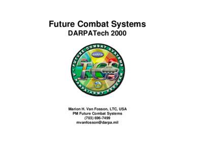 Future Combat Systems DARPATech 2000 Marion H. Van Fosson, LTC, USA PM Future Combat Systems[removed]