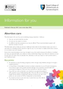 Information for you Published in February[removed]next review date: 2015) Abortion care This information is for you if you are considering having an abortion. It tells you: