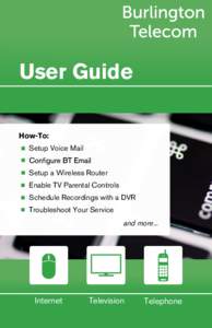 User Guide How-To: Setup Voice Mail Setup a Wireless Router Enable TV Parental Controls Schedule Recordings with a DVR