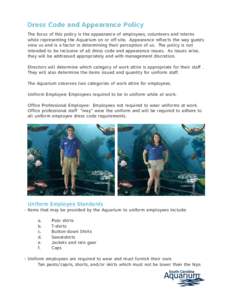 Dress Code and Appearance Policy The focus of this policy is the appearance of employees, volunteers and interns while representing the Aquarium on or off-site. Appearance reflects the way guests view us and is a factor 