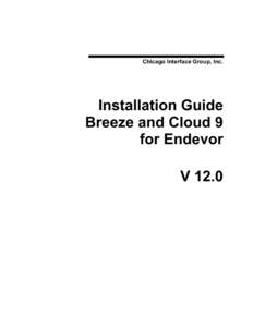 Chicago Interface Group, Inc.  Installation Guide Breeze and Cloud 9 for Endevor V 12.0