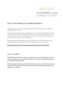 POLICY FOR STORAGE OF CLEANING MATERIALS  All poisonous and toxic cleaning materials shall be clearly identified and stored in cupboards inaccessible to the children. Smithfield House Children’s Nursery will endeavour 