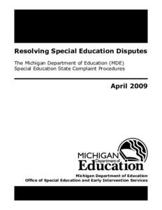 Resolving Special Education Disputes The Michigan Department of Education (MDE) Special Education State Complaint Procedures April 2009