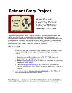 Belmont Story Project Recording and preserving the oral history of Belmont across generations The Belmont Story Project (BSP) is a local, oral history recording project modeled after