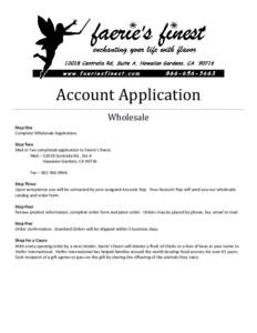 Account Application Wholesale Step One Complete Wholesale Application. Step Two Mail or Fax completed application to faerie’s finest.