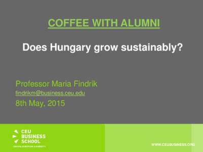 COFFEE WITH ALUMNI Does Hungary grow sustainably? Professor Maria Findrik 