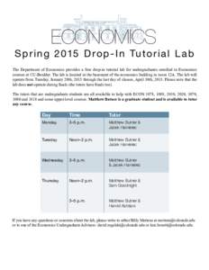 ECONOMICS  S p r i n g 2015 D r o p - I n Tu to r i a l L a b The Department of Economics provides a free drop-in tutorial lab for undergraduates enrolled in Economics courses at CU-Boulder. The lab is located in the bas