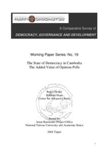 A Comparative Survey of DEMOCRACY, GOVERNANCE AND DEVELOPMENT Working Paper Series: No. 19 The State of Democracy in Cambodia The Added Value of Opinion Polls