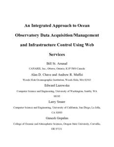 An Integrated Approach to Ocean Observatory Data Acquisition/Management and Infrastructure Control Using Web Services Bill St. Arnaud CANARIE, Inc., Ottawa, Ontario, K1P 5M9 Canada