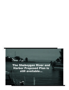 The Sheboygan River and Harbor Proposed Plan is still available...