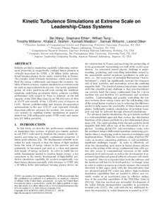 Kinetic Turbulence Simulations at Extreme Scale on Leadership-Class Systems Bei Wang† , Stephane Ethier‡ , William Tang†,‡ , Timothy Williams , Khaled Z. Ibrahim∗ , Kamesh Madduri§,∗ , Samuel Williams∗ , L