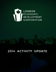 2014 ACTIVITY UPDATE  London Economic Development Corporation What is the LEDC? The London Economic Development Corporation (LEDC) is the lead economic development agency in London, Canada. Established in 1998 as an ind