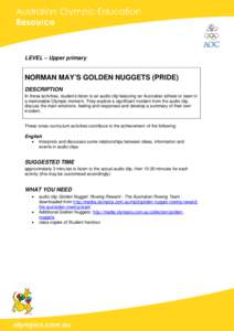 LEVEL – Upper primary  NORMAN MAY’S GOLDEN NUGGETS (PRIDE) DESCRIPTION In these activities, students listen to an audio clip featuring an Australian athlete or team in a memorable Olympic moment. They explore a signi