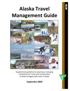 Alaska Travel Management Guide Supplemental guidelines for planning or managing Comprehensive Travel and Transportation on BLM-managed public lands in Alaska