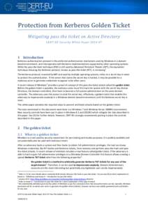 Protection from Kerberos Golden Ticket Mitigating pass the ticket on Active Directory CERT-EU Security White Paper[removed]Introduction Kerberos authentication protocol is the preferred authentication mechanism used by