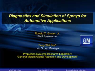Diagnostics and Simulation of Sprays for Automotive Applications Ronald O. Grover, Jr. Staff Researcher Tang-Wei Kuo Lab Group Manager
