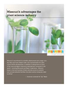 Missouri’s advantages the plant science industry “Missouri’s commitment to scientific advancement and a large, turnkey labor pool have helped make it the top destination for plant science facility development. In a