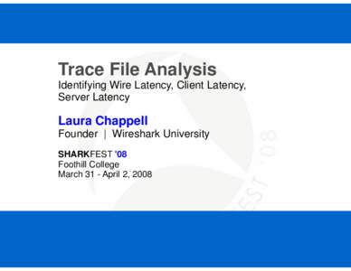 Trace File Analysis Identifying Wire Latency, Client Latency, Server Latency Laura Chappell Founder | Wireshark University