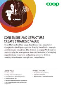CONSENSUS AND STRUCTURE CREATE STRATEGIC VALUE Coop Marknad AB had a significant need for a structured Competitive Intelligence process directly linked to its strategic ambitions and objectives. The decision to engage Wi