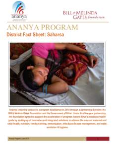 ANANYA PROGRAM District Fact Sheet: Saharsa Ananya (meaning unique) is a program established in 2010 through a partnership between the Bill & Melinda Gates Foundation and the Government of Bihar. Under this five-year par