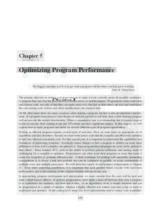 Chapter 5  Optimizing Program Performance The biggest speedup you’ll ever get with a program will be when you first get it working. John K. Ousterhout The primary objective in writing a program must be to make it work 