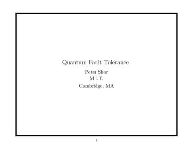 Physics / Quantum error correction / Quantum computer / Quantum circuit / No-cloning theorem / Toric code / Quantum gate / Anyon / Fault-tolerant design / Quantum information science / Theoretical computer science / Quantum mechanics