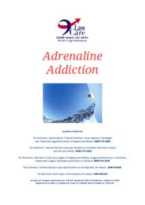Adrenaline Addiction LawCare Helplines For Solicitors, Law Students, Trainee Solicitors, Costs Lawyers, Paralegals and Chartered Legal Executives in England and Wales: [removed]