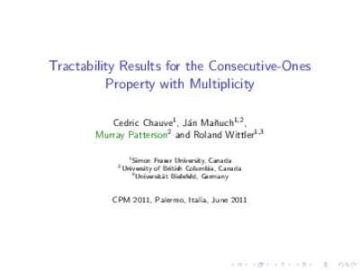 Tractability Results for the Consecutive-Ones Property with Multiplicity Cedric Chauve1 , J´an Maˇ nuch1,2 , 2 Murray Patterson and Roland Wittler1,3