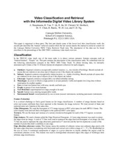 Video Classification and Retrieval with the Informedia Digital Video Library System A. Hauptmann, R. Yan, Y. Qi, R. Jin, M. Christel, M. Derthick, M.-Y. Chen, R. Baron, W.-H. Lin, and T. D. Ng. Carnegie Mellon University