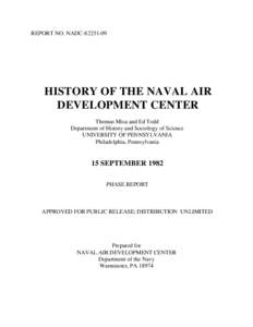 REPORT NO. NADCHISTORY OF THE NAVAL AIR DEVELOPMENT CENTER Thomas Misa and Ed Todd Department of History and Sociology of Science