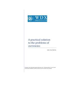 A practical solution to the problems of currencies John Noel Baillie  This paper is part of the WDX Institute white paper series. The WDX Institute is a not-for-profit