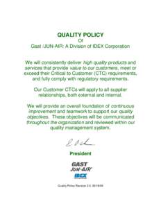 QUALITY POLICY Of Gast /JUN-AIR: A Division of IDEX Corporation We will consistently deliver high quality products and services that provide value to our customers, meet or