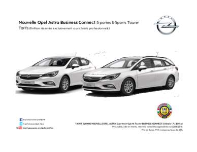 Nouvelle Opel Astra Business Connect 5 portes & Sports Tourer Tarifs (finition réservée exclusivement aux clients professionnels) TARIFS GAMME NOUVELLE OPEL ASTRA 5 portes et Sports Tourer BUSINESS CONNECT (châssis 17